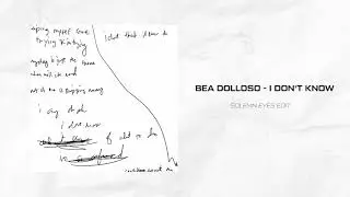 Bea Dolloso - I Don't Know (solemn eyes edit)