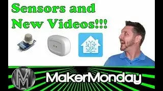 Maker Monday - 053 Sensors Home Automation and New Vids