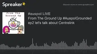 From The Ground Up #AuspolGrounded ep2 let's talk about Centrelink (part 1 of 5)
