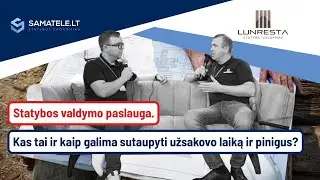 Statybos valdymo paslauga. Kas tai ir kaip galima sutaupyti Užsakovo laiką ir pinigus? | samatele.lt