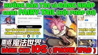 Cách Tải và Đăng Nhập Game FAIRY TAIL Hội Pháp Sự MỚI NHẤT Trên Điện Thoại (IOS/ANDROID) - 妖精的尾巴:激斗