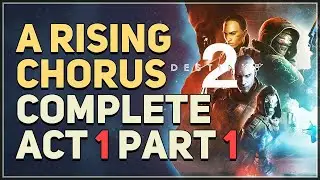 A Rising Chorus Complete Act 1 Part 1 Destiny 2