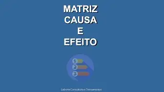 O que &eacute; a Matriz Causa e Efeito e como fazer?