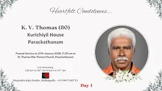 Funeral Service Day 1 Live Streaming of K. V. Thomas (80), Kurichiyil House, Parackathanam