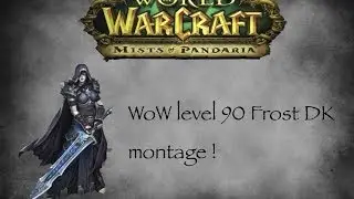 WoW level 90 Frost DK Montage 5.4 ( MOP )