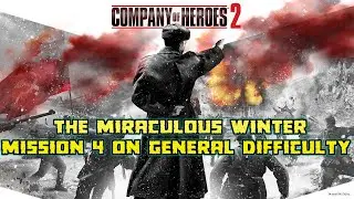 Company of Heroes 2 The Miraculous Winter Mission 4 On General Difficulty (4K) 2020
