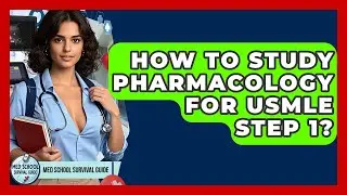 How To Study Pharmacology For USMLE Step 1? - Med School Survival Guide