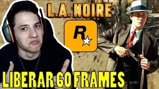 Como destravar os 60 FPS no L.A NOIRE