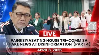 LIVE: Pagsisiyasat ng House Tri-Comm sa 'fake news at disinformation' (Part 3) | April 8, 2025