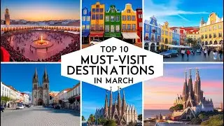 Top 10 Must-Visit Destinations in March 🌍✈️