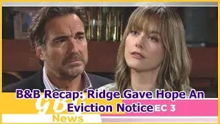 B&B Recap: Ridge Gave Hope An Eviction Notice