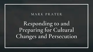 Responding to and Preparing for Cultural Changes and Persecution
