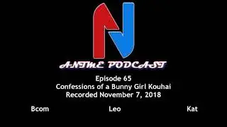 Nerdom and Other Nonsense Anime Podcast #65 - Confessions of a Bunny Girl Kouhai