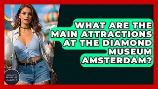What Are The Main Attractions At The Diamond Museum Amsterdam? - Exploring The Benelux