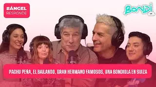 PACHU PEÑA, EL BAILANDO, GRAN HERMANO FAMOSOS | ANGEL RESPONDE 22/05