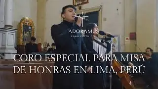 CORO ESPECIAL PARA MISA DE HONRAS EN LIMA, PER&Uacute; - ADORAMUS CORO CAT&Oacute;LICO #musicacatolica #coromisa