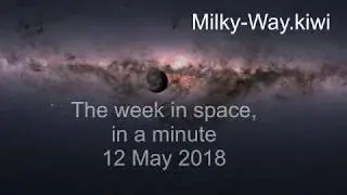 The week in space, in a minute, 12 May 2018