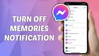 How to Turn Off Memories Notifications on Messenger