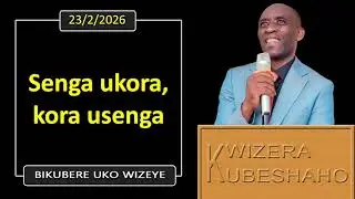 SENGA UKORA, KORA USENGA (Bikubere uko wizeye) | Pastor UWAMBAJE Emmanuel | 23/2/2026.