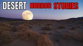 3 Very Scary TRUE Desert Horror Stories