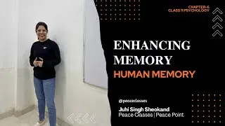 Enhancing Memory | Human Memory | Class 11 Psychology Chapter 6 | Peace Classes