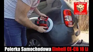 Polerka Samochodowa Einhell CE-CB 18/254 Li vs Dacia Duster - Test w Terenie ;)