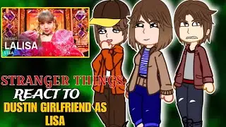 Stranger Things React To Lisa  As Dustin Girlfriend || Lalisa SONG Gacha React to Lalisa Song