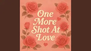 One More Shot At Love