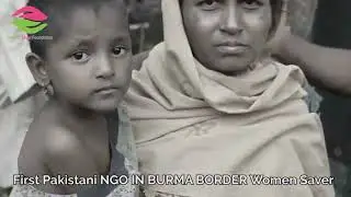 ZARA KHAN  Burma Border First Pakistani Relief came by Women Saver Foundation
