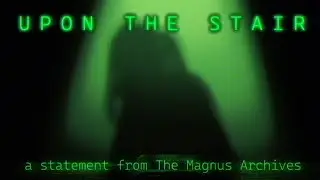 UPON THE STAIR: A Horror Story from The Magnus Archives - Full Dub