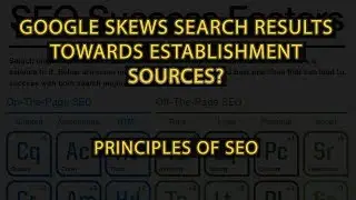 Google Skews Search Results Towards Establishment Sources? Principles of SEO