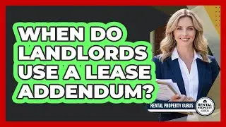When Do Landlords Use a Lease Addendum?