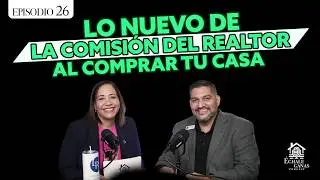 26 | ¿Cómo afectan la compra de tu casa los cambios de la NAR en 2024? | Echale Ganas Podcast