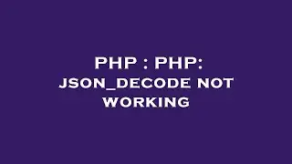 PHP : PHP: json_decode not working