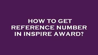How to get reference number in inspire award?