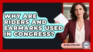 Why Are Riders And Earmarks Used In Congress? - Retired Voters Brief