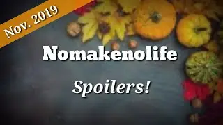 Nomakenolife November 2019 Spoilers!