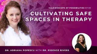 EP 99 &ndash;  Cultivating Safe Spaces in Therapy with Dr. Essence Rivers