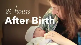 The 24 Hours After Birth | Hospital Vaginal Delivery