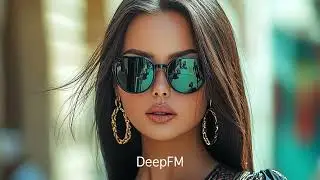 DeepFM - Deep Feelings Mix Deep House, Vocal House, Nu Disco, Chillout#deephouse