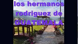 LOS HERMANOS RODRIGUEZ DE GUATEMALA  Album completo