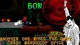 Another one Bites the Dust - Crash Bandicoot STYLE