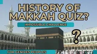 The Ultimate History of Makkah Quiz | 99% Will Fail This Test!