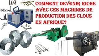Comment gagner avec ces machines de fabrication des clous ou pointes en Afrique?