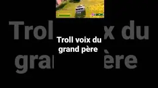 troll voix du grand-p&egrave;re sur fortnite