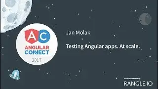 Testing Angular Apps. At Scale. &ndash; Jan Molak &ndash; AngularConnect 2017