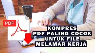 Cara Kompres file PDF Untuk Melamar Kerja Agar Ter Upload Cepat