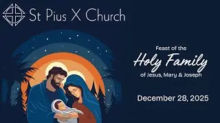 Feast of the Holy Family of Jesus,  Mary & Joseph (December 27 & 28, 2025)