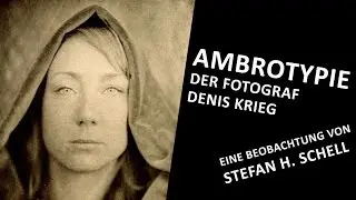 AMBROTYPIE Der Fotograf Denis Krieg