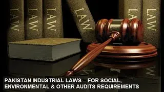 Pakistan Industrial Laws : For Social, Environmental and Buyer Code Of Conduct audit - Requirements